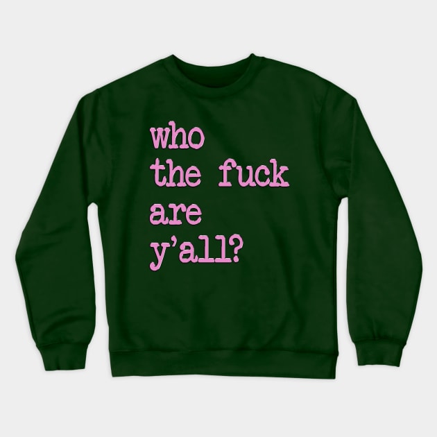 who the fuck are y'all Crewneck Sweatshirt by LanaBanana